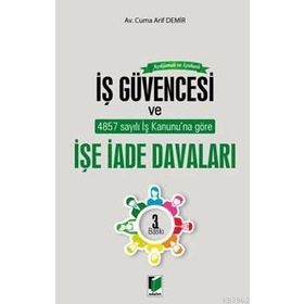 AÇIKLAMALI - İÇTİHATLI İŞ GÜVENCESİ VE İŞE İADE DAVALARI - CUMA ARIF DEMIR