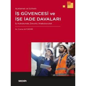AÇIKLAMALI - İÇTİHATLI İŞ GÜVENCESİ VE İŞE İADE DAVALARI - CUMA ARIF DEMIR