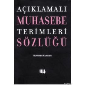 AÇIKLAMALI MUHASEBE TERIMLERI SÖZLÜĞÜ - RÜKNETTİN KUMKALE