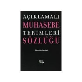 AÇIKLAMALI MUHASEBE TERIMLERI SÖZLÜĞÜ - RÜKNETTİN KUMKALE
