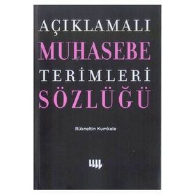 AÇIKLAMALI MUHASEBE TERIMLERI SÖZLÜĞÜ - RÜKNETTİN KUMKALE