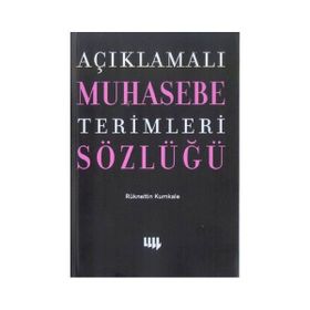 AÇIKLAMALI MUHASEBE TERIMLERI SÖZLÜĞÜ - RÜKNETTİN KUMKALE