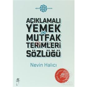AÇIKLAMALI MUTFAK VE YEMEK TERIMLERI SÖZLÜĞÜ - NEVIN HALICI