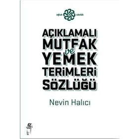 AÇIKLAMALI MUTFAK VE YEMEK TERIMLERI SÖZLÜĞÜ - NEVIN HALICI