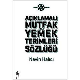 AÇIKLAMALI MUTFAK VE YEMEK TERIMLERI SÖZLÜĞÜ - NEVIN HALICI