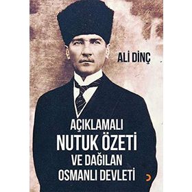 Açıklamalı Nutuk Özeti ve Dağılan Osmanlı Devleti - Ali Dinç
