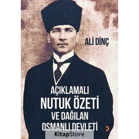 Açıklamalı Nutuk Özeti ve Dağılan Osmanlı Devleti - Ali Dinç