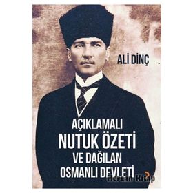 Açıklamalı Nutuk Özeti ve Dağılan Osmanlı Devleti - Ali Dinç