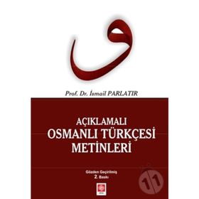 AÇIKLAMALI OSMANLI TÜRKÇESİ METINLERI - İSMAİL PARLATIR