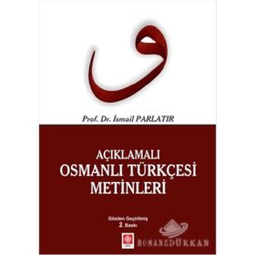 AÇIKLAMALI OSMANLI TÜRKÇESİ METINLERI - İSMAİL PARLATIR