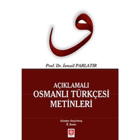 AÇIKLAMALI OSMANLI TÜRKÇESİ METINLERI - İSMAİL PARLATIR