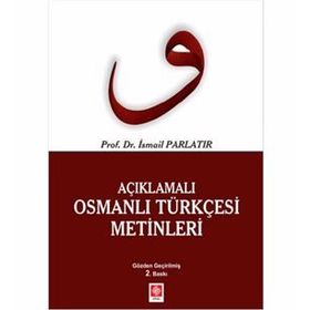 AÇIKLAMALI OSMANLI TÜRKÇESİ METINLERI - İSMAİL PARLATIR