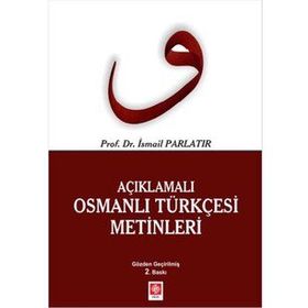 AÇIKLAMALI OSMANLI TÜRKÇESİ METINLERI - İSMAİL PARLATIR