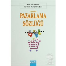 Açıklamalı Pazarlama Sözlüğü - İbrahim Taylan Dörtyol Mustafa Gülmez
