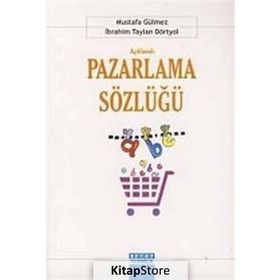 Açıklamalı Pazarlama Sözlüğü - İbrahim Taylan Dörtyol Mustafa Gülmez