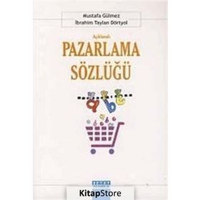 Açıklamalı Pazarlama Sözlüğü - İbrahim Taylan Dörtyol Mustafa Gülmez