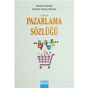 Açıklamalı Pazarlama Sözlüğü - İbrahim Taylan Dörtyol Mustafa Gülmez