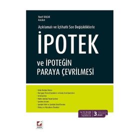 Açıklamalı ve İçtihatlı Son Değişikliklerle İpotek ve İpoteğin Paraya Çevrilmesi - Nazif Kaçak