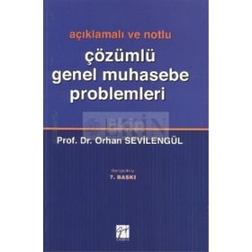 AÇIKLAMALI VE NOTLU ÇÖZÜMLÜ GENEL MUHASEBE PROBLEMLERI - ORHAN SEVILENGÜL