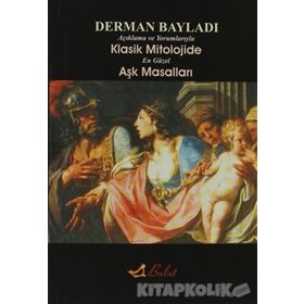 AÇIKLAMALI VE YORUMLARIYLA KLASIK MITOLOJIDE EN GÜZEL AŞK MASALLARI - DERMAN BAYILDI