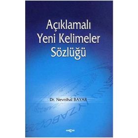 AÇIKLAMALI YENI KELIMELER SÖZLÜĞÜ - NEVNIHAL BAYAR