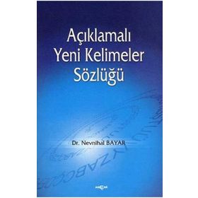 AÇIKLAMALI YENI KELIMELER SÖZLÜĞÜ - NEVNIHAL BAYAR