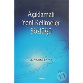 AÇIKLAMALI YENI KELIMELER SÖZLÜĞÜ - NEVNIHAL BAYAR