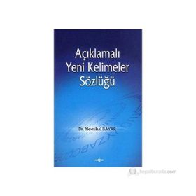 AÇIKLAMALI YENI KELIMELER SÖZLÜĞÜ - NEVNIHAL BAYAR