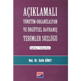 AÇIKLAMALI YÖNETİM ORGANIZASYON VE ÖRGÜTSEL DAVRANIŞ TERIMLER SÖZLÜĞÜ - SALIH GÜNEY