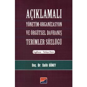 AÇIKLAMALI YÖNETİM ORGANIZASYON VE ÖRGÜTSEL DAVRANIŞ TERIMLER SÖZLÜĞÜ - SALIH GÜNEY