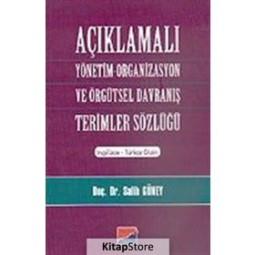 AÇIKLAMALI YÖNETİM ORGANIZASYON VE ÖRGÜTSEL DAVRANIŞ TERIMLER SÖZLÜĞÜ - SALIH GÜNEY