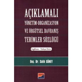 AÇIKLAMALI YÖNETİM ORGANIZASYON VE ÖRGÜTSEL DAVRANIŞ TERIMLER SÖZLÜĞÜ - SALIH GÜNEY