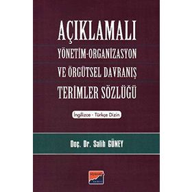 AÇIKLAMALI YÖNETİM ORGANIZASYON VE ÖRGÜTSEL DAVRANIŞ TERIMLER SÖZLÜĞÜ - SALIH GÜNEY