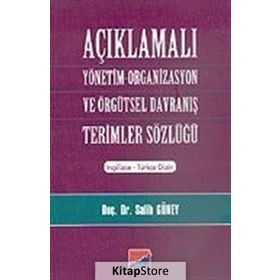 AÇIKLAMALI YÖNETİM ORGANIZASYON VE ÖRGÜTSEL DAVRANIŞ TERIMLER SÖZLÜĞÜ - SALIH GÜNEY