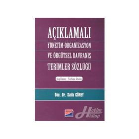 AÇIKLAMALI YÖNETİM ORGANIZASYON VE ÖRGÜTSEL DAVRANIŞ TERIMLER SÖZLÜĞÜ - SALIH GÜNEY