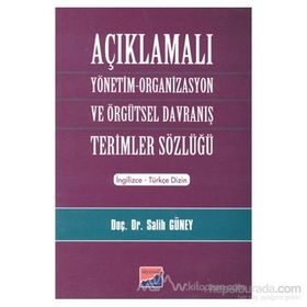 AÇIKLAMALI YÖNETİM ORGANIZASYON VE ÖRGÜTSEL DAVRANIŞ TERIMLER SÖZLÜĞÜ - SALIH GÜNEY