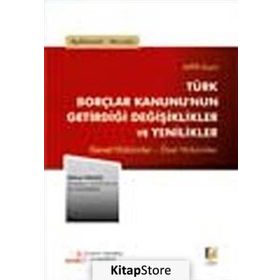 AÇIKLAMALI, YORUMLU 6098 SAYILI TÜRK BORÇLAR KANUNUNUN GETİRDİĞİ DEĞİŞİKLİKLER VE YENILIKLER GENEL HÜKÜMLER - ÖZEL HÜKÜMLER - NIHAT YAVUZ