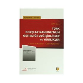 AÇIKLAMALI, YORUMLU 6098 SAYILI TÜRK BORÇLAR KANUNUNUN GETİRDİĞİ DEĞİŞİKLİKLER VE YENILIKLER GENEL HÜKÜMLER - ÖZEL HÜKÜMLER - NIHAT YAVUZ
