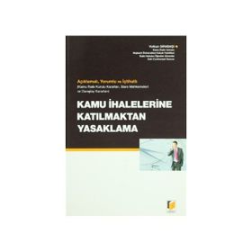 AÇIKLAMALI, YORUMLU VE İÇTİHATLI KAMU İHALELERİNE KATILMAKTAN YASAKLAMA - VOLKAN SIRABAŞI