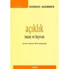 AÇIKLIK İNSAN VE HAYVAN - GIORGIO AGAMBEN