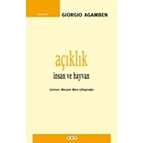 AÇIKLIK İNSAN VE HAYVAN - GIORGIO AGAMBEN