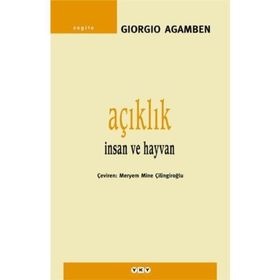 AÇIKLIK İNSAN VE HAYVAN - GIORGIO AGAMBEN