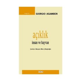 AÇIKLIK İNSAN VE HAYVAN - GIORGIO AGAMBEN