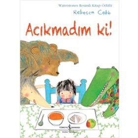 Acıkmadım Ki! - Rebecca Cobb