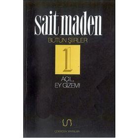 AÇIL EY GIZEM BÜTÜN ŞİİRLER 1 - SAIT MADEN