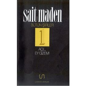 AÇIL EY GIZEM BÜTÜN ŞİİRLER 1 - SAIT MADEN