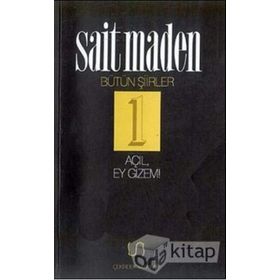 AÇIL EY GIZEM BÜTÜN ŞİİRLER 1 - SAIT MADEN