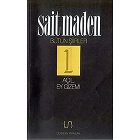 AÇIL EY GIZEM BÜTÜN ŞİİRLER 1 - SAIT MADEN