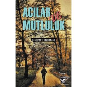 Acılar ve Mutluluk - Mehmet Yıldırım