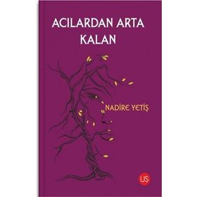 Acılardan Arta Kalan - Nadire Yetiş
